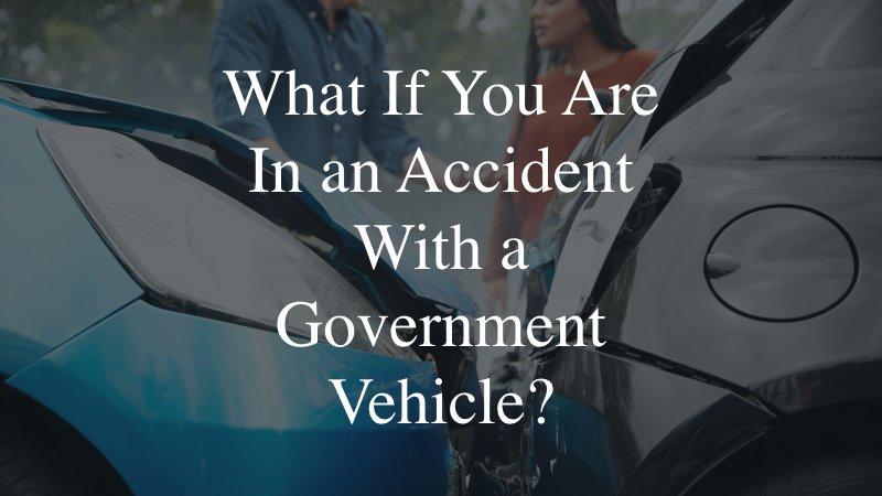 What If You Are In an Accident With a Government Vehicle?