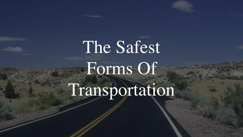 The Safest Forms Of Transportation