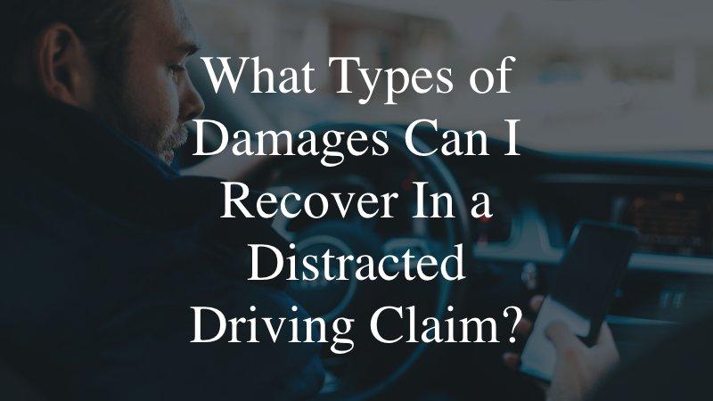 What Types of Damages Can I Recover In a Distracted Driving Claim?